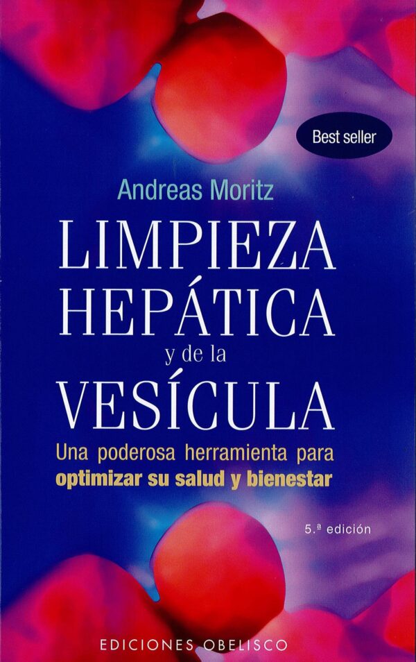 Limpieza Hepática y de la Vesícula: Una poderosa herramienta para optimizar su salud y bienestar de Andreas Moritz