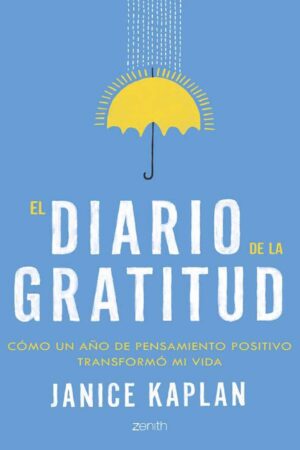 Los diarios de gratitud: Cómo un año mirando el lado bueno puede transformar tu vida de Janice Kaplan