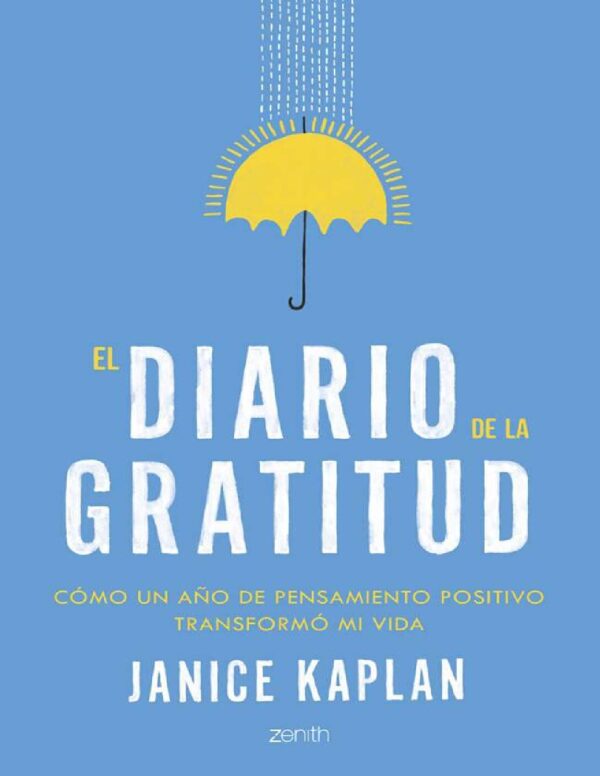 Los diarios de gratitud: Cómo un año mirando el lado bueno puede transformar tu vida de Janice Kaplan