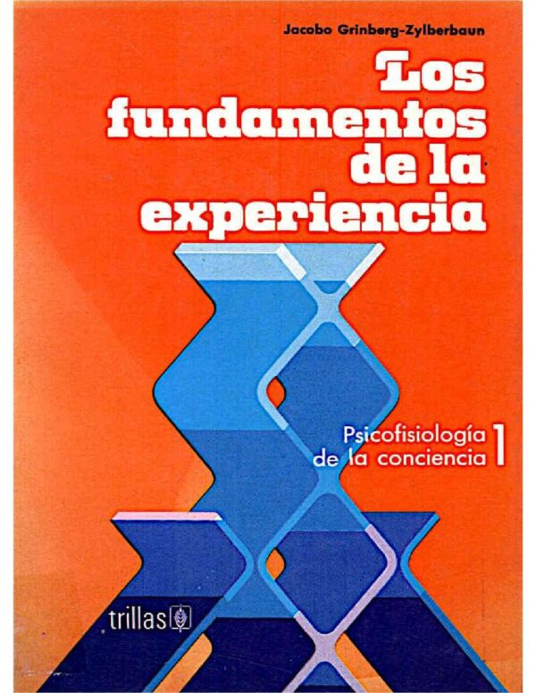 Los fundamentos de la experiencia: Psicofisiología de la consciencia 1 de  Jacobo Grinberg