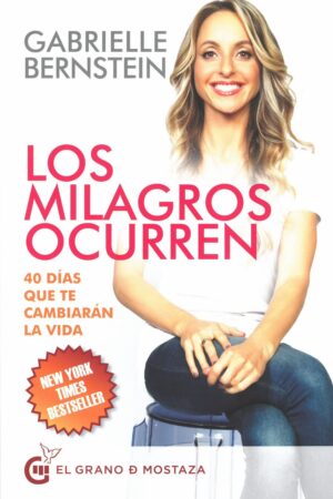 Los milagros ocurren. 40 días que te cambiarán la vida de Gabrielle Bernstein