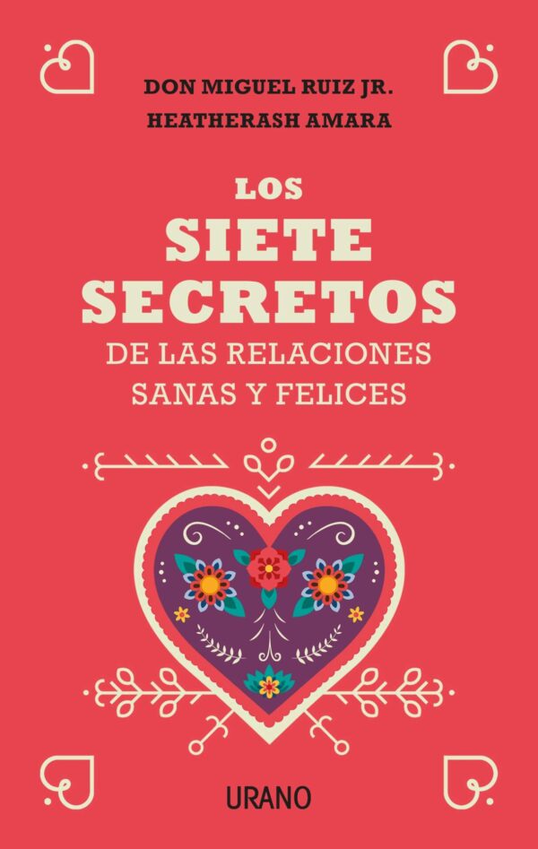 Los siete secretos de las relaciones sanas y felices de Don Miguel Ruiz Jr.