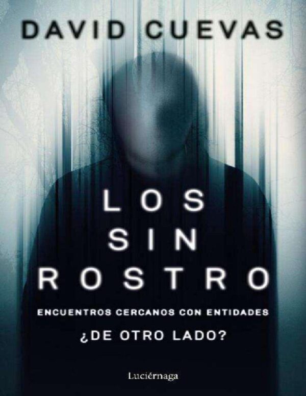 Los sin rostro: Encuentros cercanos con entidades ¿de otro lado? de David Cuevas