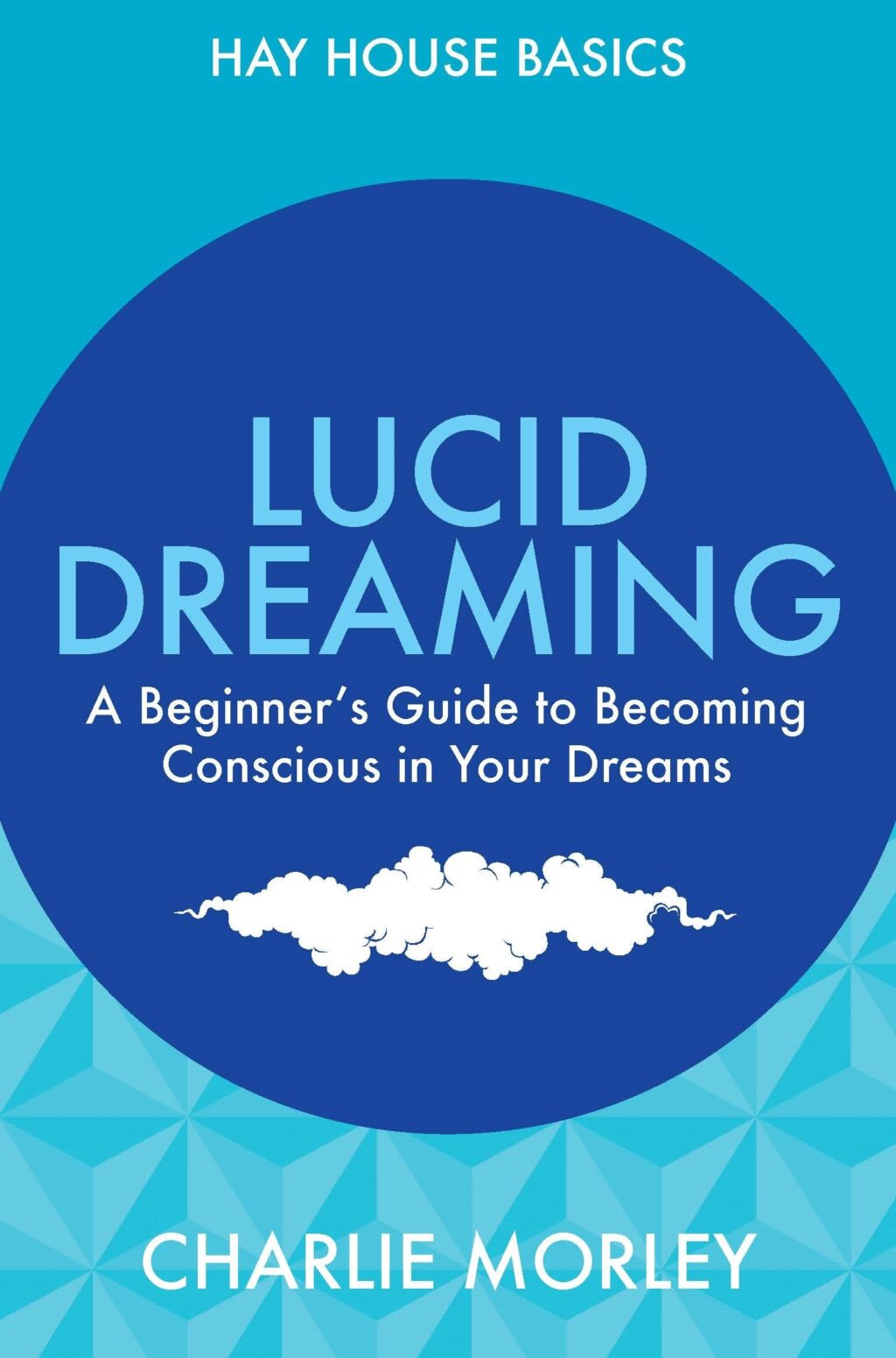 Lucid Dreaming A Beginners Guide To Becoming Conscious In Your Dreams By Charlie Morley Tu