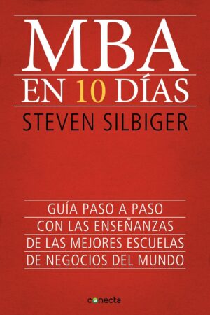 MBA en 10 días: Guía paso a paso con las enseñanzas de las mejores escuelas de negocios del mundo de Steven Silbiger