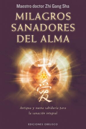 Milagros sanadores del alma de Zhi Gang Sha