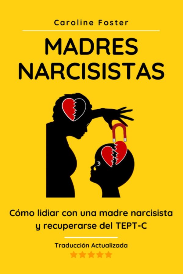 Madres Narcisistas: Cómo lidiar con una madre narcisista y recuperarse del TEPT-C de Caroline Foster