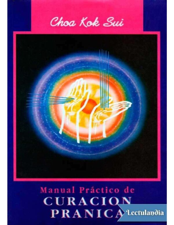 Manual practico de curacion pranica de Choa Kok Sui