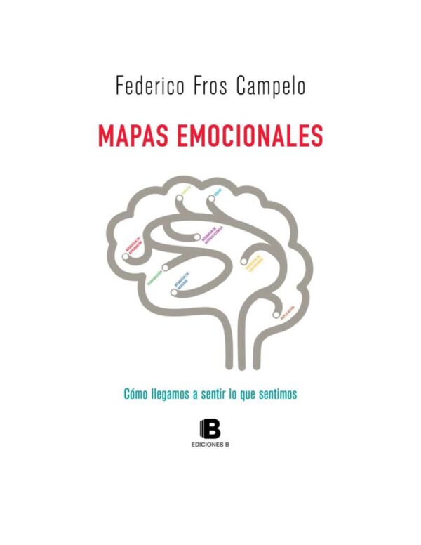 Mapas emocionales: Cómo llegamos a sentir lo que sentimos de Federico Fros Campelo