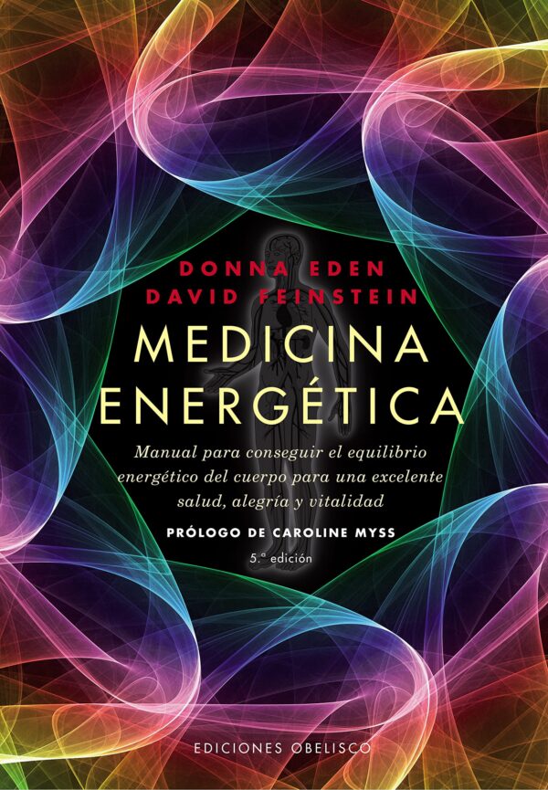 Medicina energética: Manual para conseguir el equilibrio energético del cuerpo para una excelente salud, alegría y vitalidad de Donna Eden