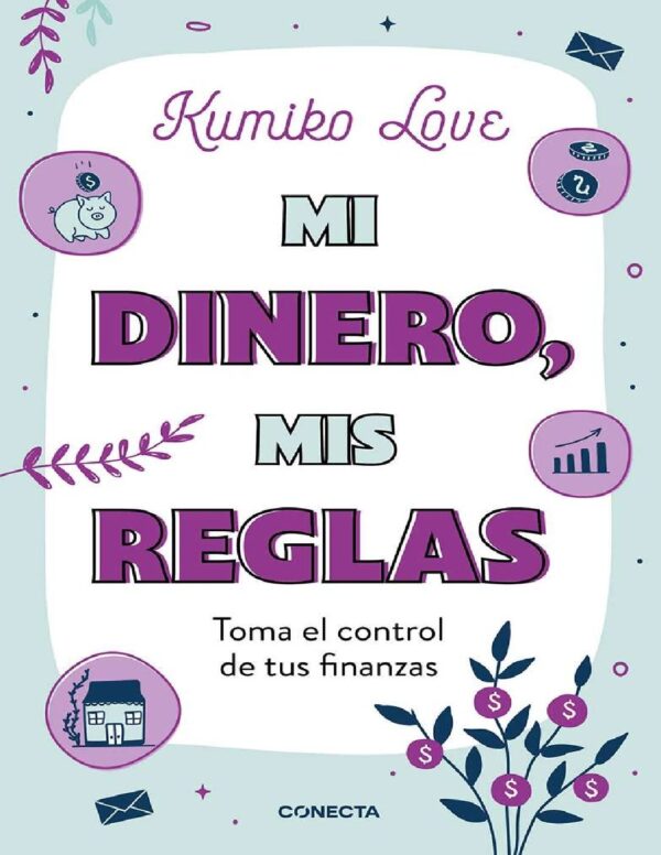 Mi dinero mis reglas. Toma el control de tus finanzas de Kumiko Love