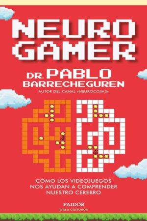 Neurogamer: Cómo los videojuegos nos ayudan a comprender nuestro cerebro de Pablo Barrecheguren