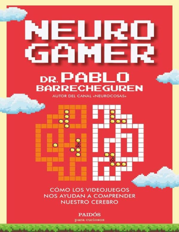 Neurogamer: Cómo los videojuegos nos ayudan a comprender nuestro cerebro de Pablo Barrecheguren