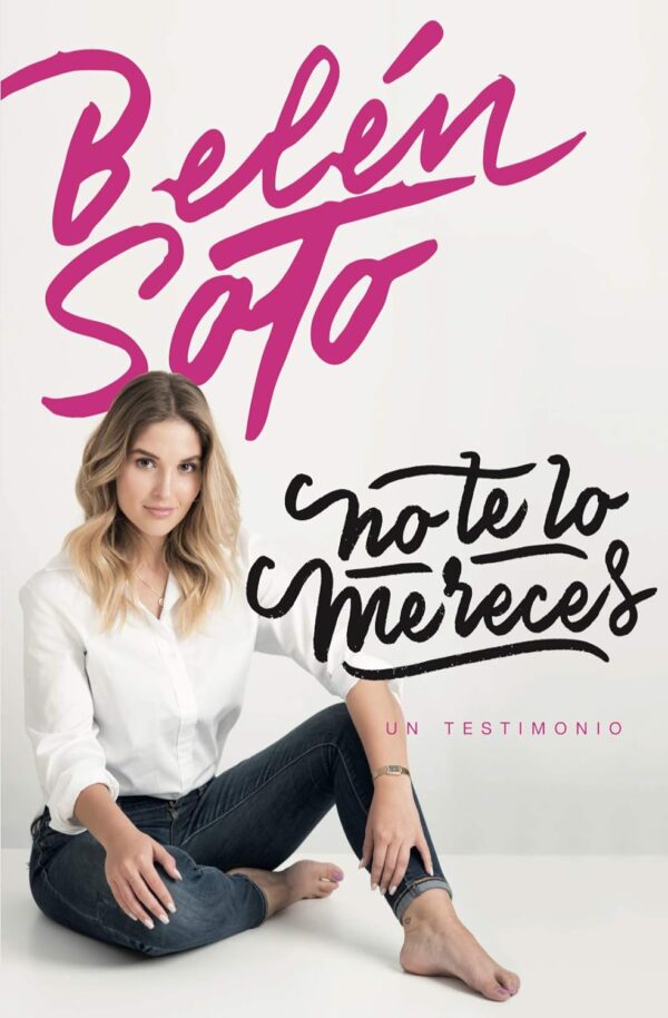 No te lo mereces: un testimonio de Belén Soto Infante