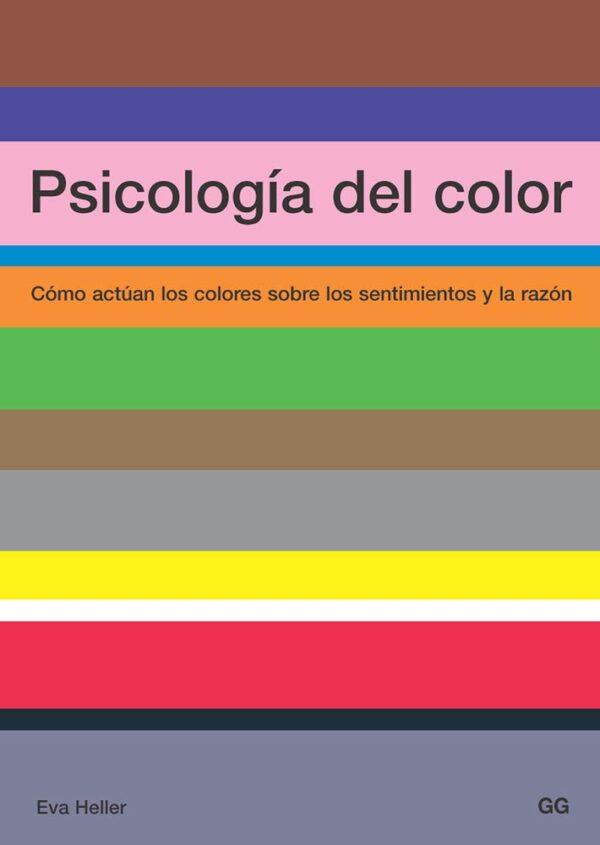 Psicología del color: Cómo actuan los colores sobre los sentimientos y la razón de Eva Heller