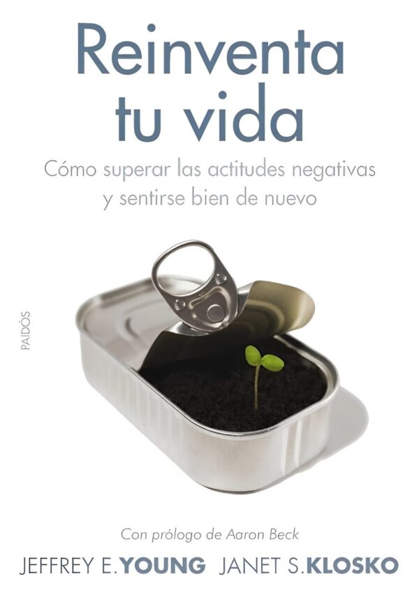 Reinventa tu vida: Cómo superar las actitudes negativas y sentirse bien de nuevo de Jeffrey E. Young