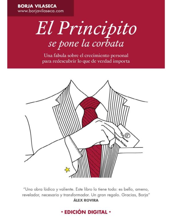 El Principito se pone la corbata: Una fábula para redescubrir lo que verdad importa de Borja Vilaseca