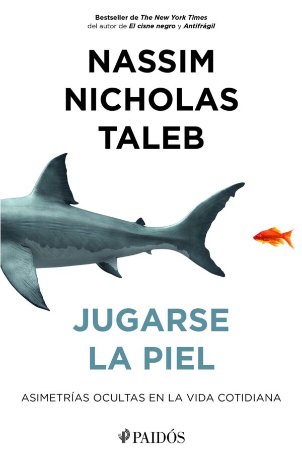 Jugarse la piel: Asimetrías ocultas en la vida cotidiana de Nassim Nicholas Taleb