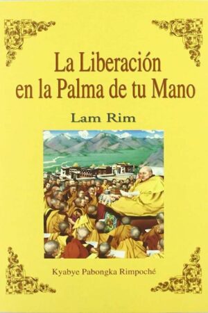 La liberación en la palma de tu mano. Lam Rim de Kyabye Pabongka Rimpoché