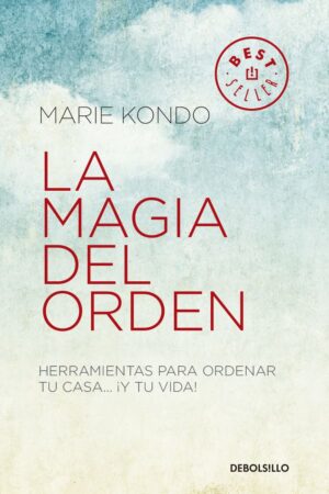 La magia del orden: Herramientas para ordenar tu casa... ¡y tu vida! de Marie Kondo