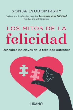 Los mitos de la felicidad: Descubre las claves de la felicidad auténtica de Sonja Lyubomirsky