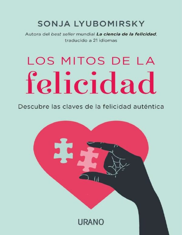 Los mitos de la felicidad: Descubre las claves de la felicidad auténtica de Sonja Lyubomirsky