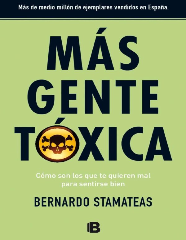 Más gente tóxica. Cómo son los que te quieren mal para sentirse bien de Bernardo Stamateas