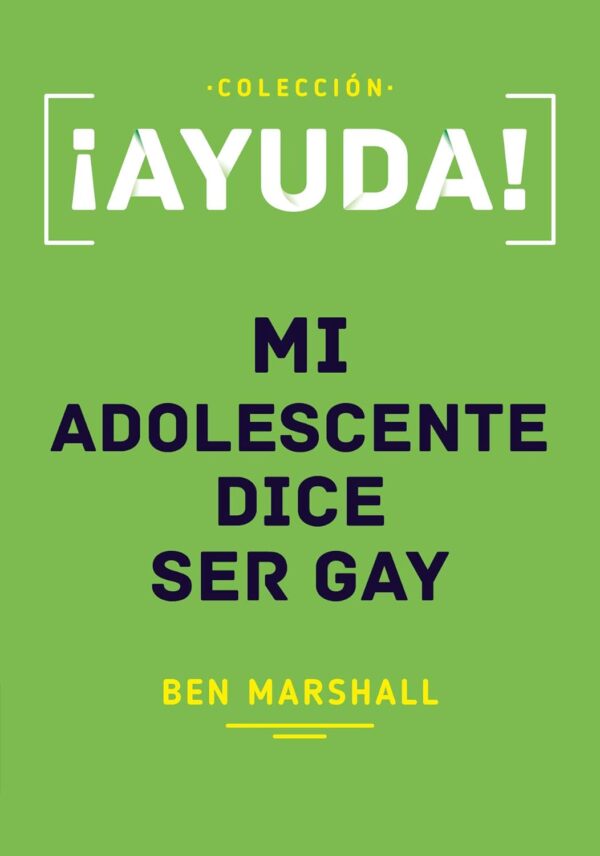 ¡Ayuda! Mi adolescente dice ser gay de Ben Marshall