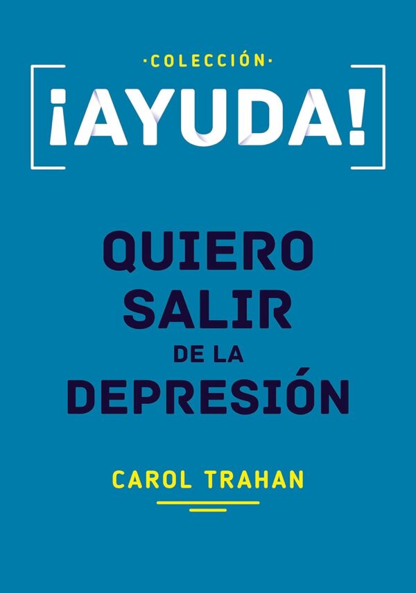 ¡Ayuda! Quiero salir de la depresión de Carol Trahan