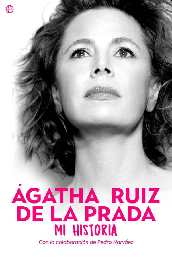 Agatha Ruiz de la Prada. Mi historia de Agatha Ruiz de la Prada