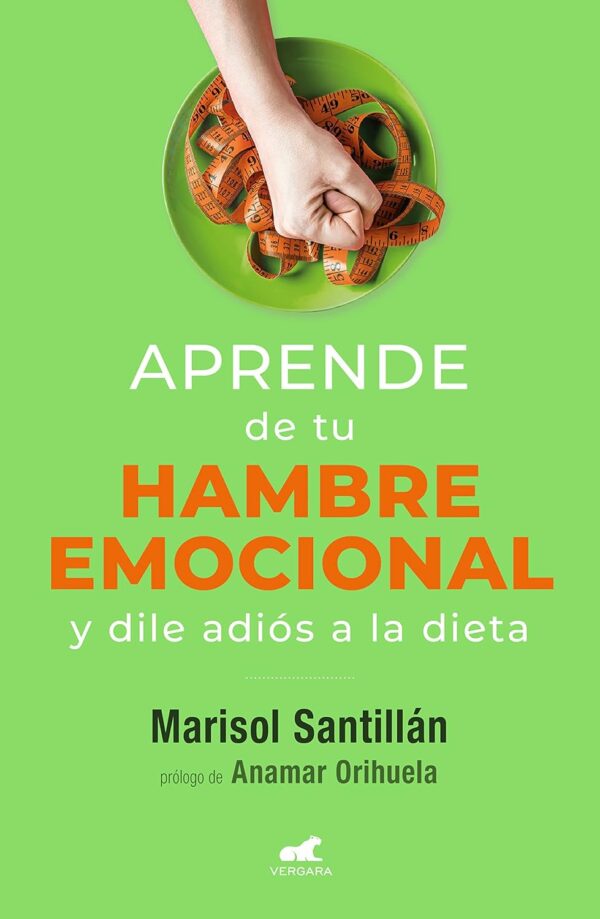Aprende de Tu Hambre Emocional y Libérate de la Dieta: Y dile Adiós a la Dieta de Marisol Santillán