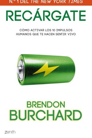 Recárgate: Cómo activar los 10 impusos humanos que te hacen sentir vivo de Brendon Burchard