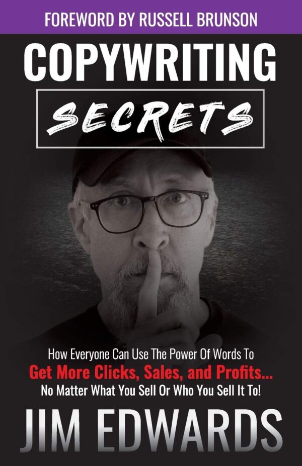 Copywriting Secrets: Cómo todos pueden utilizar el poder de las palabras para obtener más clics, ventas y ganancias... ¡sin importar lo que venda o a quién se lo venda! de Jim Edwards