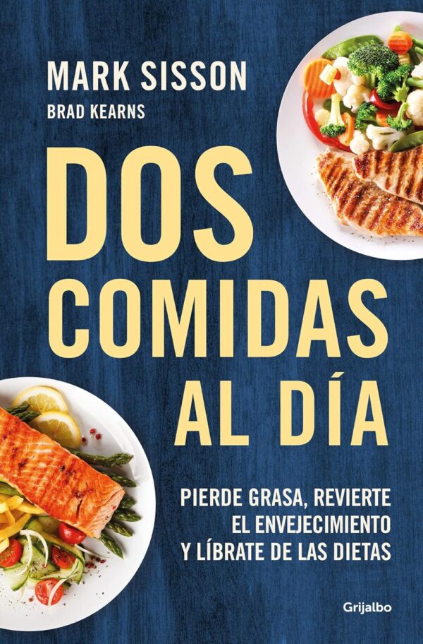 Dos comidas al día: Pierde grasa, Revierte el envejecimiento y líbrate de las dietas de Mark Sisson