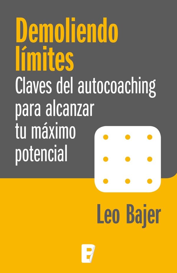 Demoliendo límites: Claves de autocoching par aalcanzar tu máximo potencial de Leo Bajer