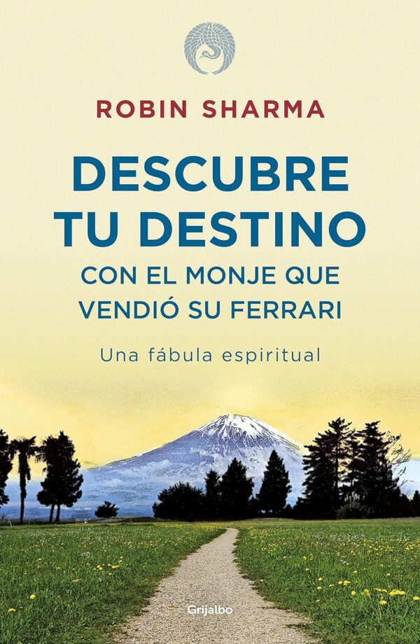 Descubre tu destino con el monje que vendió su Ferrari: Una fábula espiritual de Robin Sharma