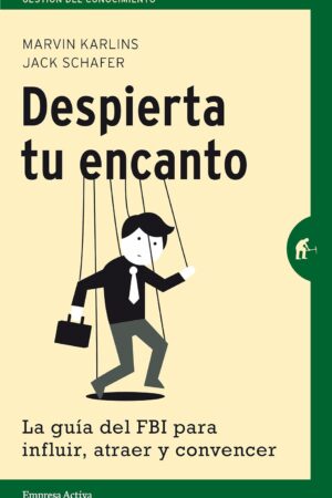 Despierta tu encanto: La guía del FBI para influir, atraer y convencer de Marvin Karlins