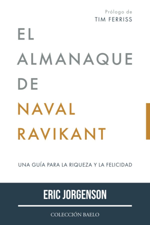 El Almanaque de Naval Ravikant: Una guía para la riqueza y la felicidad de Eric Jorgenson