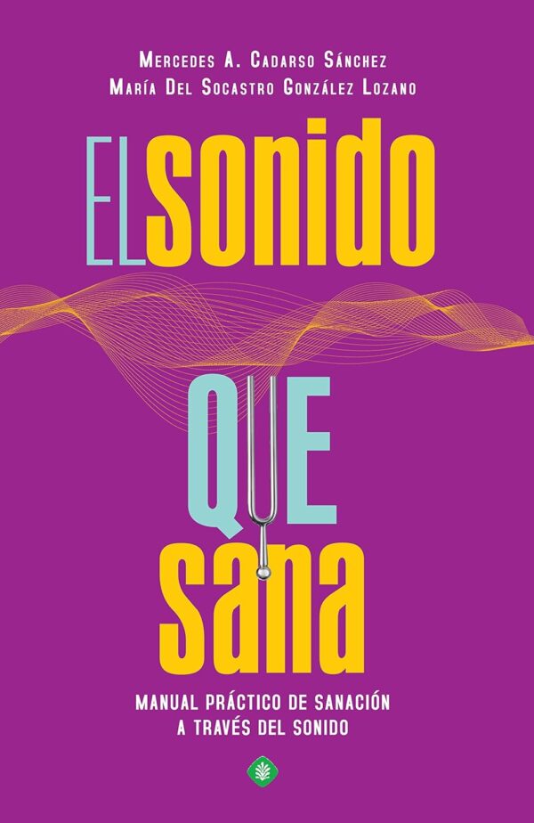 El Sonido que Sana: Manual práctico de Sanación a tráves del sonido de  Mercedes A. Cadarso Sánchez