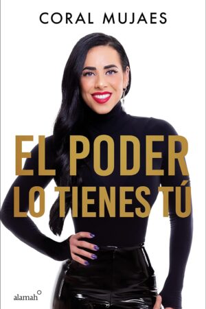 El poder lo tienes tú de Coral Mujaes