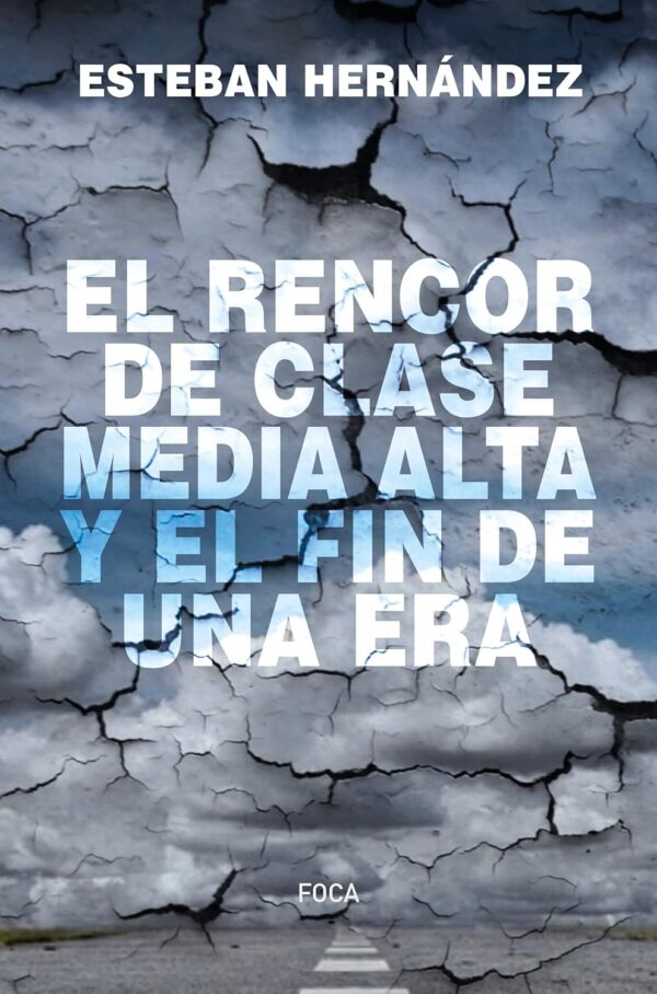 El rencor de clase media alta y el fin de una era de Esteban Hernandez