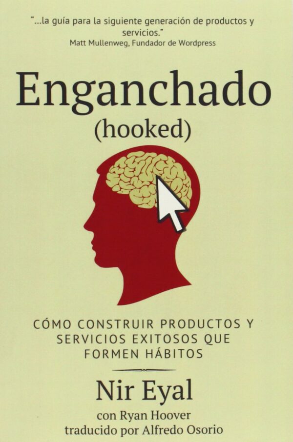 Enganchado (Hooked): Como Construir Productos y Servicios Exitosos Que Formen Habitos de Nir Eyal