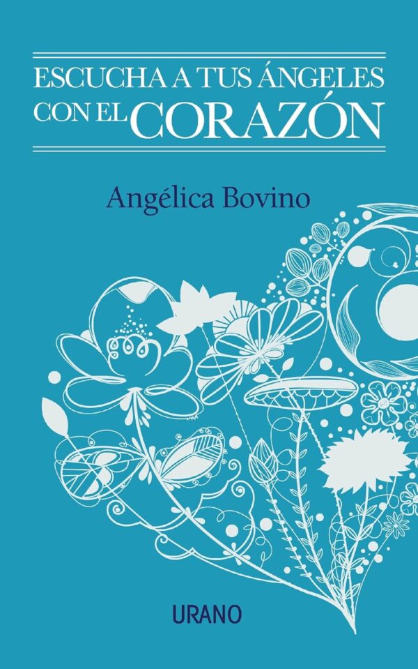 Escucha a tus angeles con el corazon de Angelica Bovino