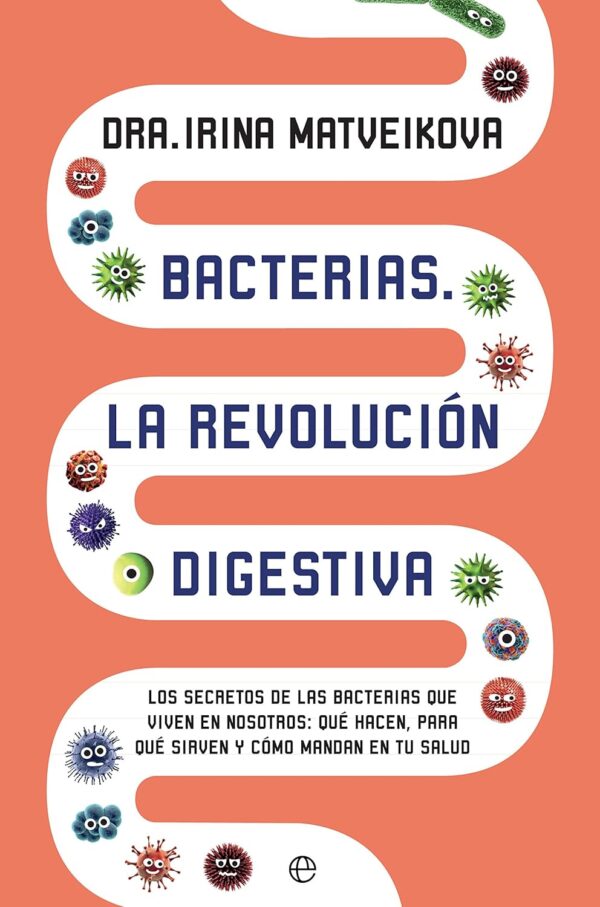 Estómago Bacterias Digestivas: Los Secretos de las Bacterias que viven en nosotros de Irina Matveikova