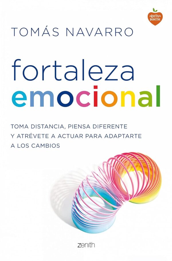 Fortaleza emocional: Toma distancia, piensa diferente y atrévete a actuar para adaptarte a los cambios de Tomás Navarro