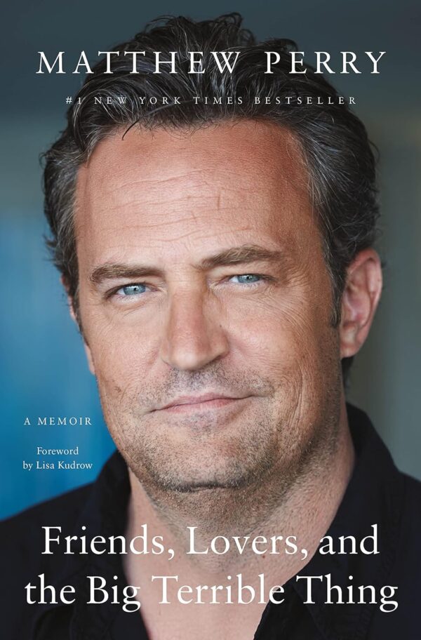 Friends Lovers and the Big Terrible Thing A Memoir Matthew Perry
