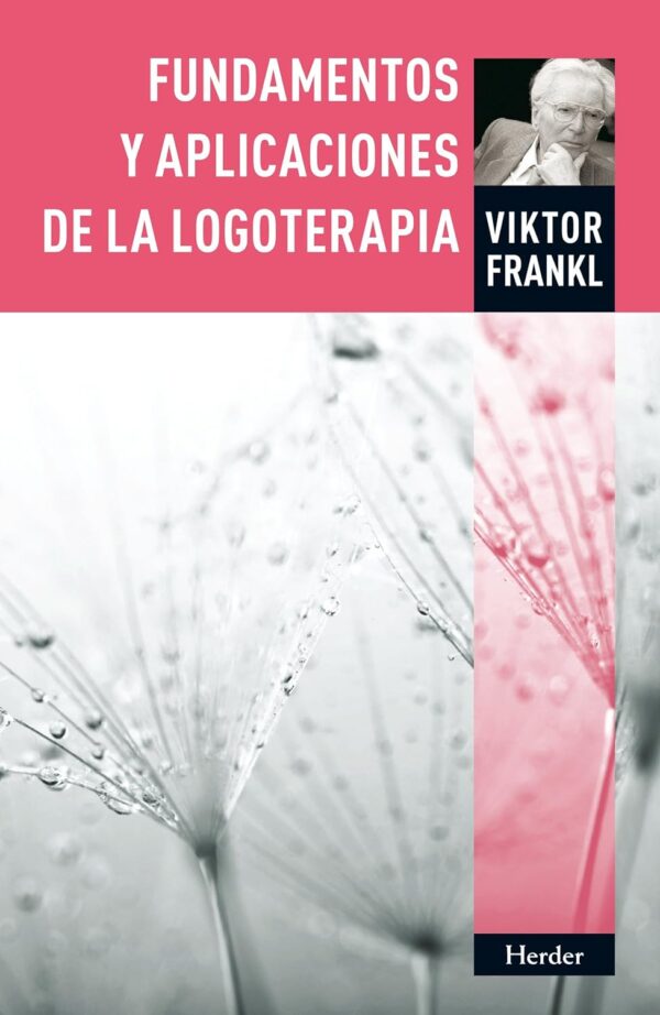 Fundamentos y aplicaciones de la logoterapia de Viktor Frankl
