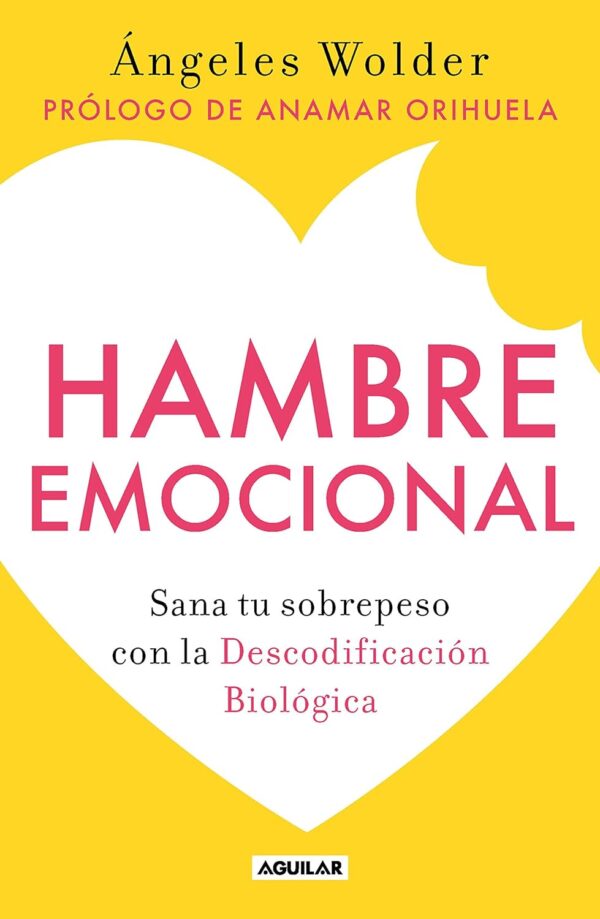 Hambre Emocional: Sana tu sobrepeso con la Descodificación Biológica de Ángeles Wolder