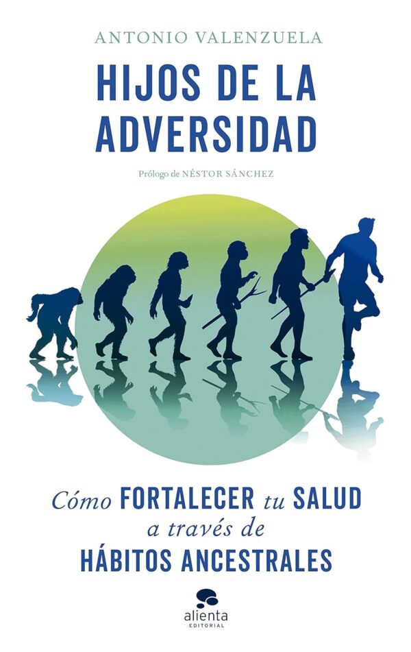 Hijos de la adversidad: Cómo fortalecer tu salud a través de hábitos ancestrales de Antonio Valenzuela