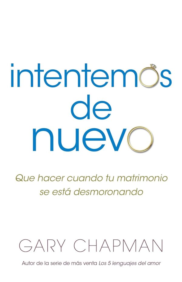 Intentemos de Nuevo: Qué hacer cuando tu matrimonio se está desmoronando de Gary Chapman